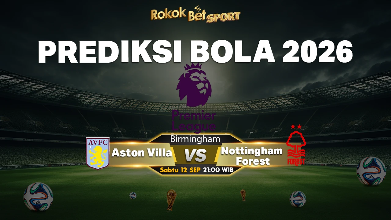 Prediksi Aston Villa vs Nottingham Forest: Duel Sengit di Villa Park