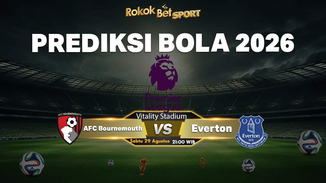 Prediksi AFC Bournemouth vs Everton: Duel Premier League 2026