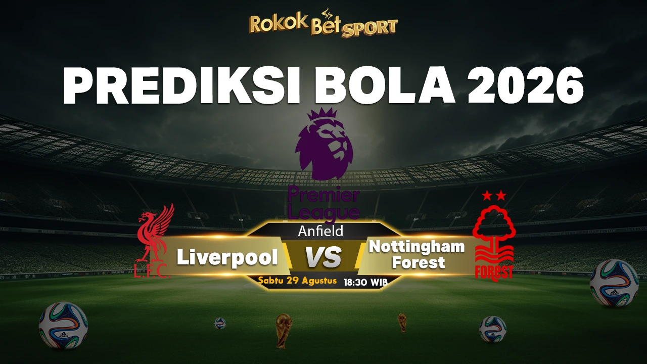 Prediksi Liverpool FC vs Nottingham Forest: Duel Premier League 2026