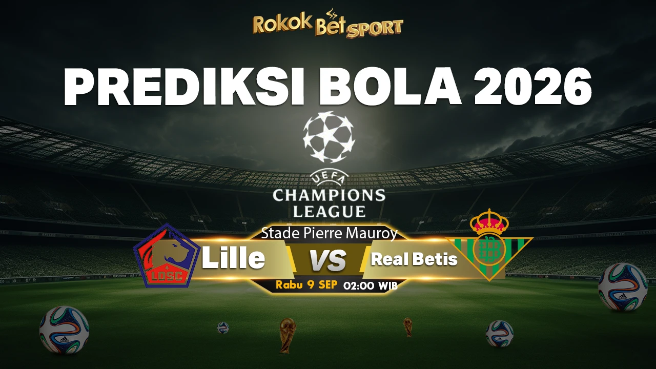 Prediksi Lille vs Real Betis – Liga Champions 2026