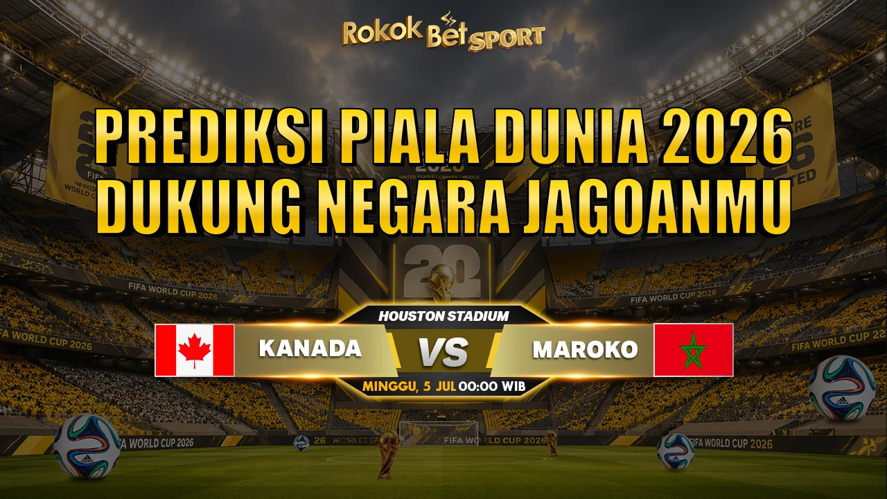 Prediksi Piala Dunia Kanada vs Maroko 05 Juli 2026